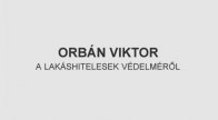 Orbán Viktor a lakáshitelesek védelméről